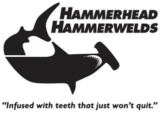 HAMMERHEAD HAMMERWELDS "INFUSED WITH TEETH THAT JUST WON'T QUIT"