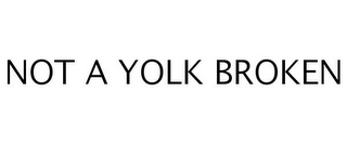 NOT A YOLK BROKEN