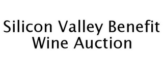 SILICON VALLEY BENEFIT WINE AUCTION