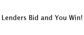 LENDERS BID AND YOU WIN!