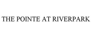 THE POINTE AT RIVERPARK