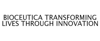 BIOCEUTICA TRANSFORMING LIVES THROUGH INNOVATION