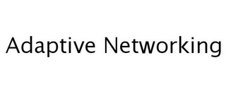 ADAPTIVE NETWORKING