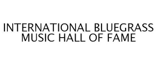 INTERNATIONAL BLUEGRASS MUSIC HALL OF FAME