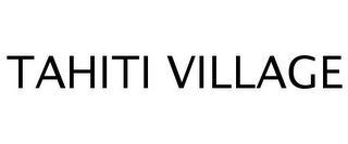 TAHITI VILLAGE