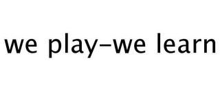 WE PLAY-WE LEARN