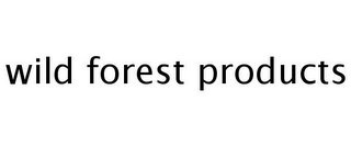 WILD FOREST PRODUCTS