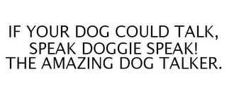 IF YOUR DOG COULD TALK, SPEAK DOGGIE SPEAK! THE AMAZING DOG TALKER.