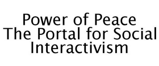 POWER OF PEACE THE PORTAL FOR SOCIAL INTERACTIVISM