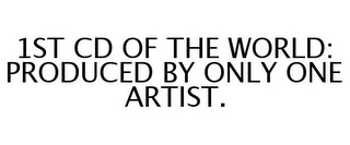 1ST CD OF THE WORLD: PRODUCED BY ONLY ONE ARTIST.