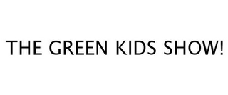 THE GREEN KIDS SHOW!