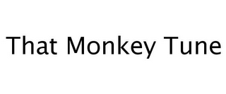 THAT MONKEY TUNE