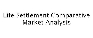 LIFE SETTLEMENT COMPARATIVE MARKET ANALYSIS