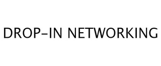 DROP-IN NETWORKING