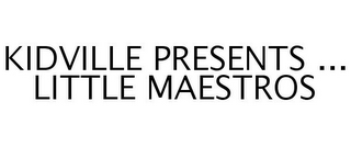 KIDVILLE PRESENTS ... LITTLE MAESTROS