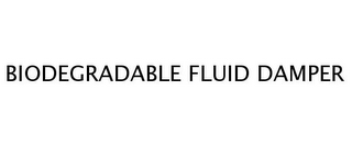 BIODEGRADABLE FLUID DAMPER