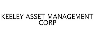 KEELEY ASSET MANAGEMENT CORP