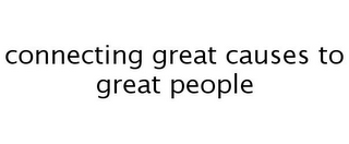 CONNECTING GREAT CAUSES TO GREAT PEOPLE