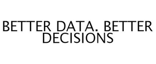 BETTER DATA. BETTER DECISIONS