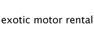 EXOTIC MOTOR RENTAL