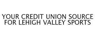 YOUR CREDIT UNION SOURCE FOR LEHIGH VALLEY SPORTS