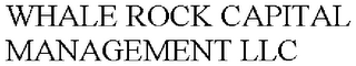 WHALE ROCK CAPITAL MANAGEMENT LLC