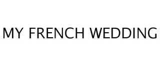 MY FRENCH WEDDING