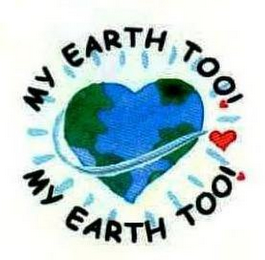 MY EARTH TOO! MY EARTH TOO!