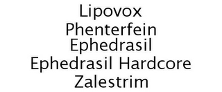 LIPOVOX PHENTERFEIN EPHEDRASIL EPHEDRASIL HARDCORE ZALESTRIM