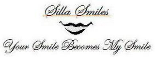 SILLA SMILES YOUR SMILE BECOMES MY SMILE