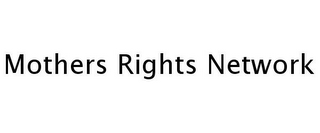 MOTHERS RIGHTS NETWORK