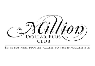 MILLION DOLLAR PLUS CLUB ELITE BUSINESS PEOPLE'S ACCESS TO THE INACCCESSIBLE