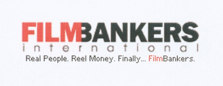 FILMBANKERS INTERNATIONAL REAL PEOPLE. REEL MONEY. FINALLY... FILMBANKERS.