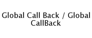 GLOBAL CALL BACK / GLOBAL CALLBACK