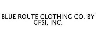 BLUE ROUTE CLOTHING CO. BY GFSI, INC.