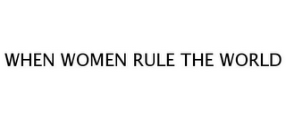 WHEN WOMEN RULE THE WORLD