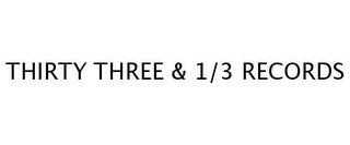 THIRTY THREE & 1/3 RECORDS