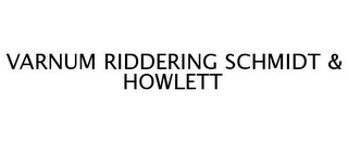 VARNUM RIDDERING SCHMIDT & HOWLETT