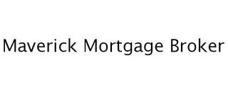 MAVERICK MORTGAGE BROKER