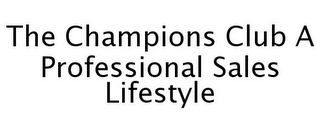THE CHAMPIONS CLUB A PROFESSIONAL SALES LIFESTYLE