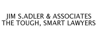 JIM S.ADLER & ASSOCIATES THE TOUGH, SMART LAWYERS