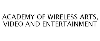 ACADEMY OF WIRELESS ARTS, VIDEO AND ENTERTAINMENT