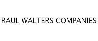 RAUL WALTERS COMPANIES