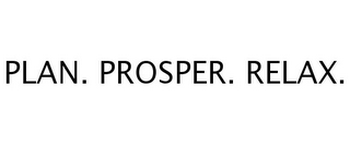 PLAN. PROSPER. RELAX.