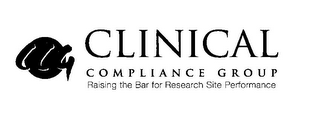 CCG CLINICAL COMPLIANCE GROUP RAISING THE BAR FOR RESEARCH SITE PERFORMANCE