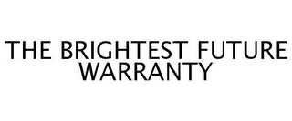 THE BRIGHTEST FUTURE WARRANTY