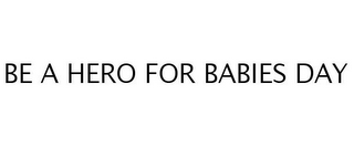 BE A HERO FOR BABIES DAY