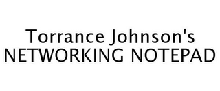 TORRANCE JOHNSON'S NETWORKING NOTEPAD