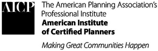 AICP THE AMERICAN PLANNING ASSOCIATION'S PROFESSIONAL INSTITUTE AMERICAN INSTITUTE OF CERTIFIED PLANNERS MAKING GREAT COMMUNITIES HAPPEN