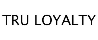 TRU LOYALTY